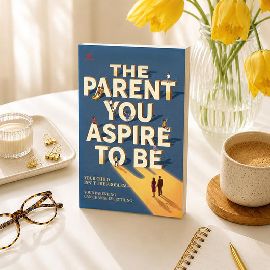 The Parent You Aspire to Be